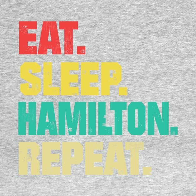 Eat Sleep Hamilton Repeat ,Funny Hamilton by facetime